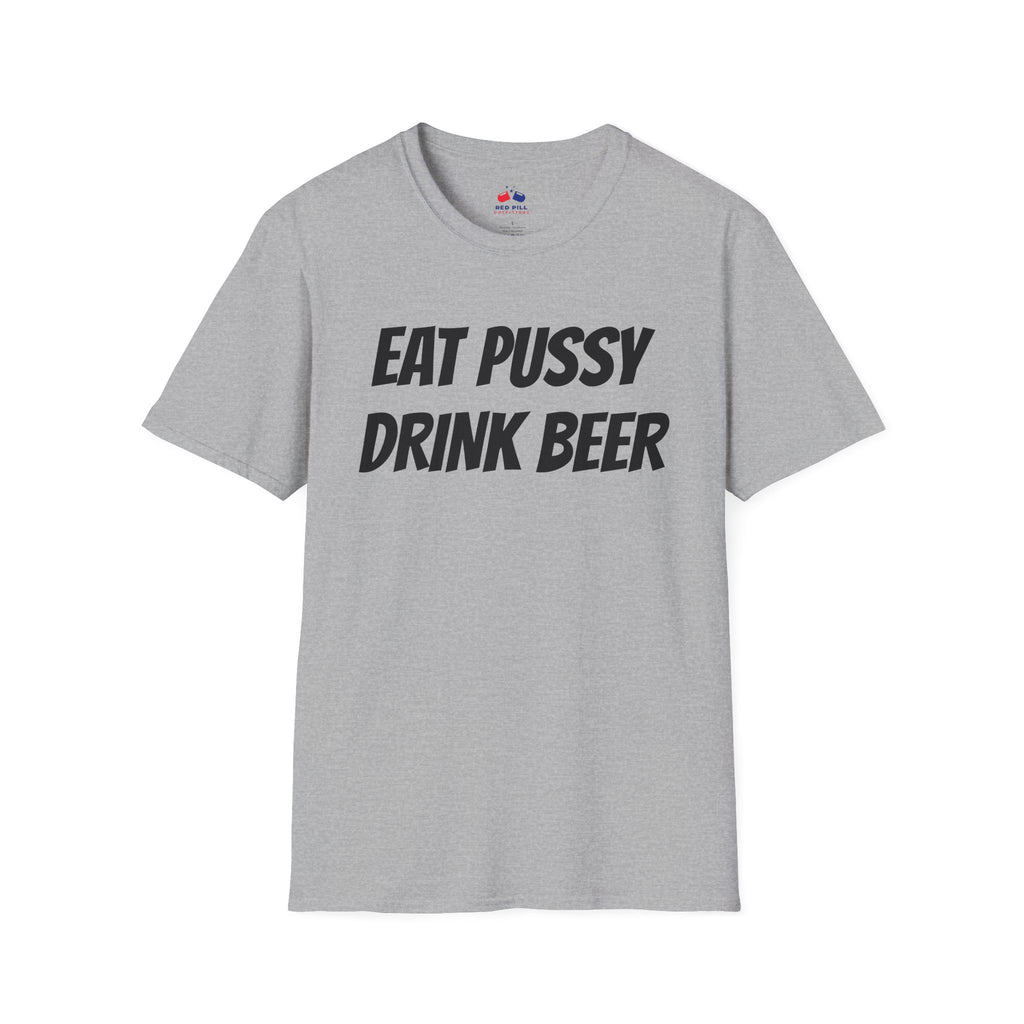 EAT PUSSY DRINK BEER