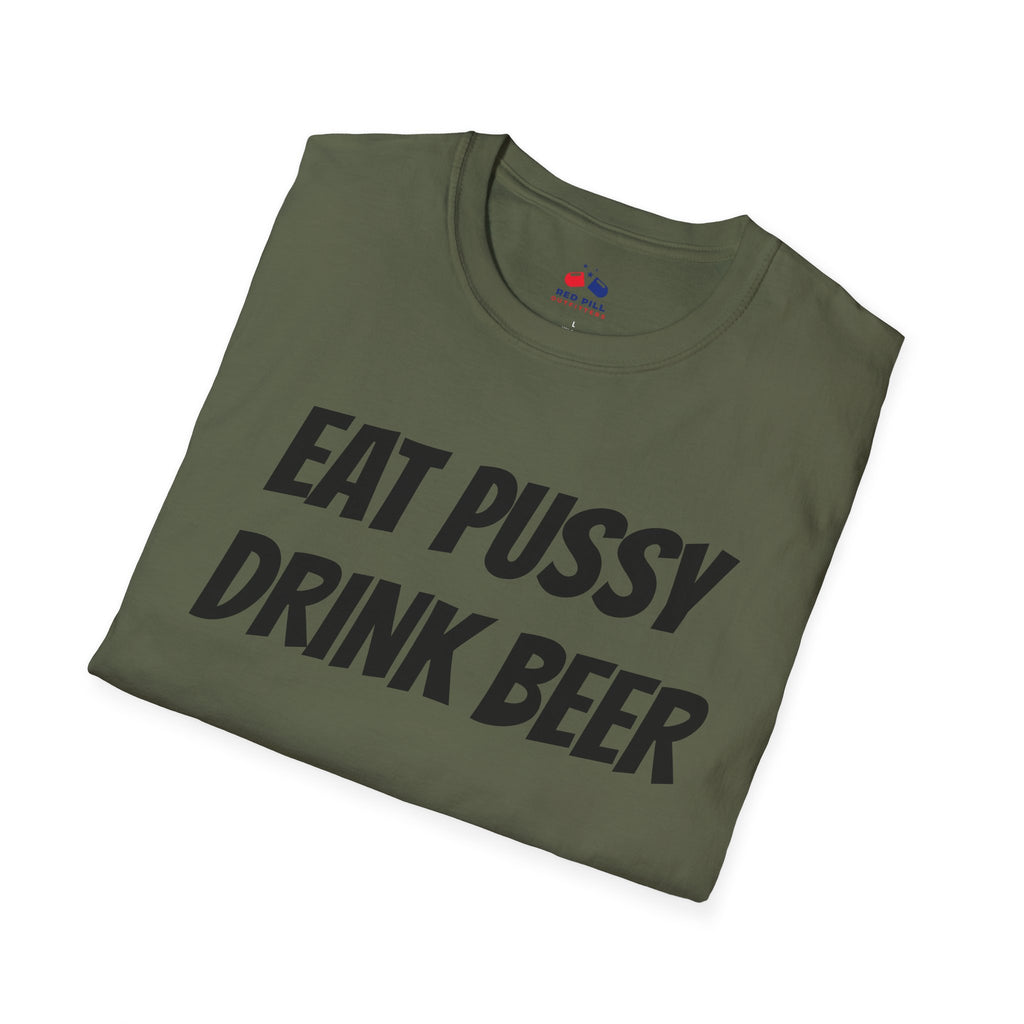 EAT PUSSY DRINK BEER