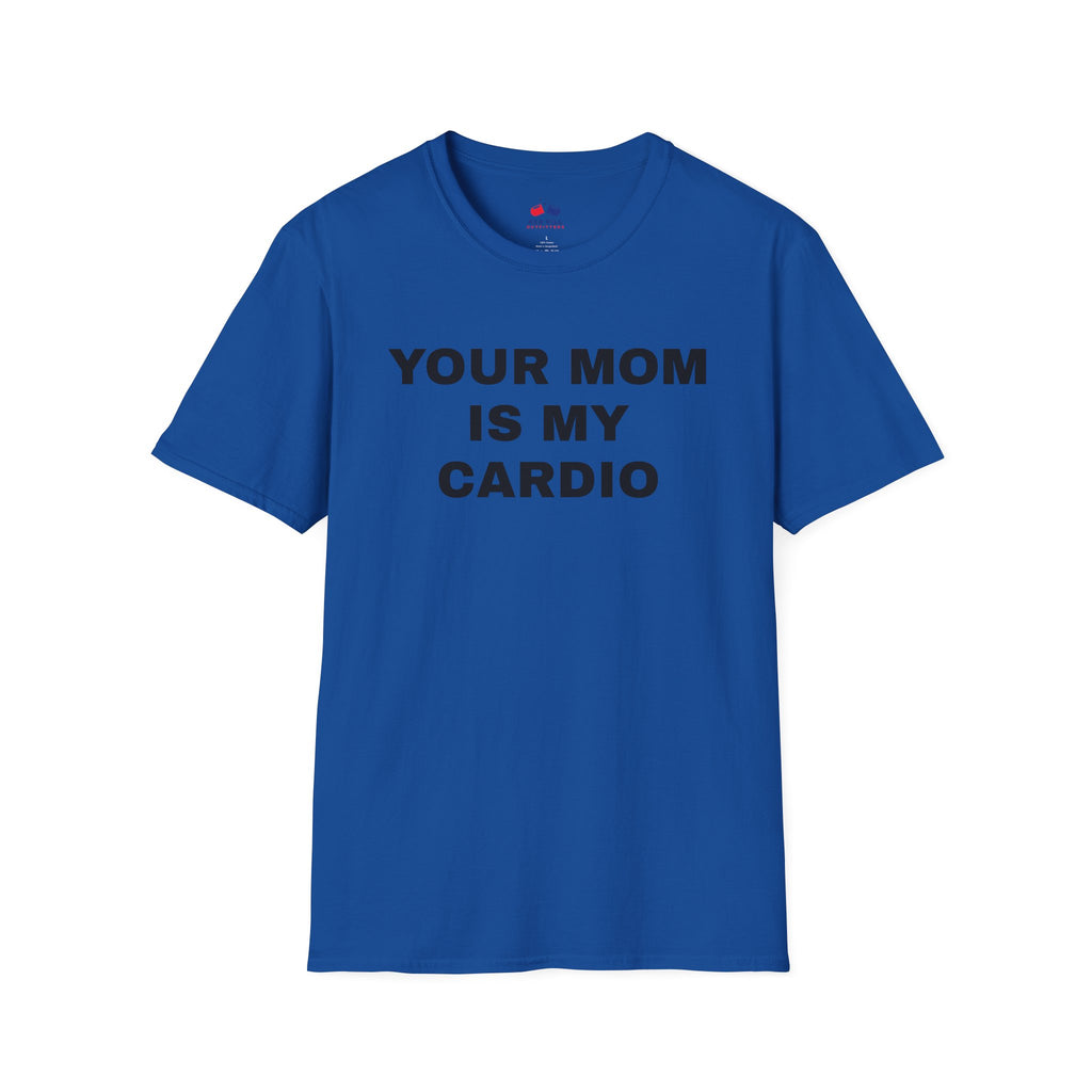 YOUR MOM IS MY CARDIO