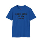 YOUR MOM IS MY CARDIO