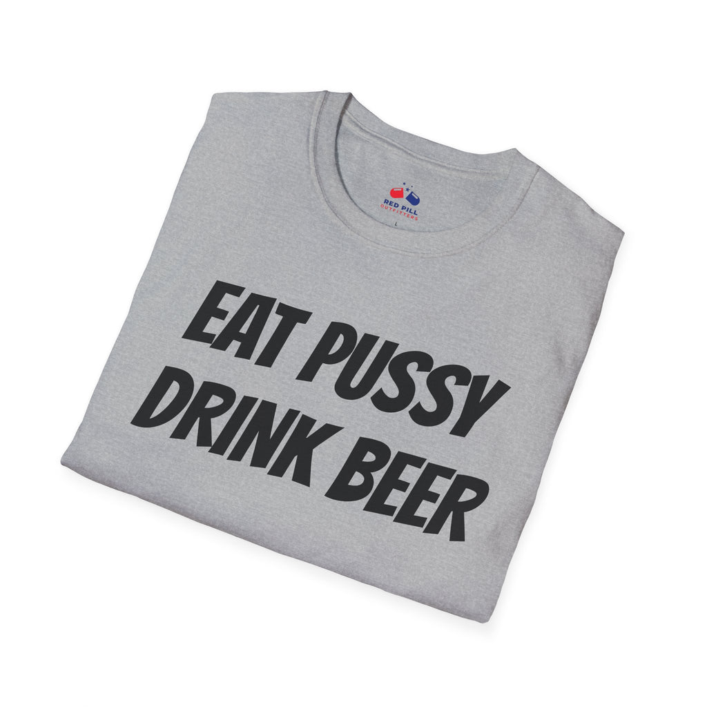 EAT PUSSY DRINK BEER