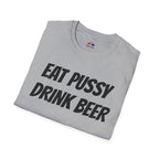EAT PUSSY DRINK BEER