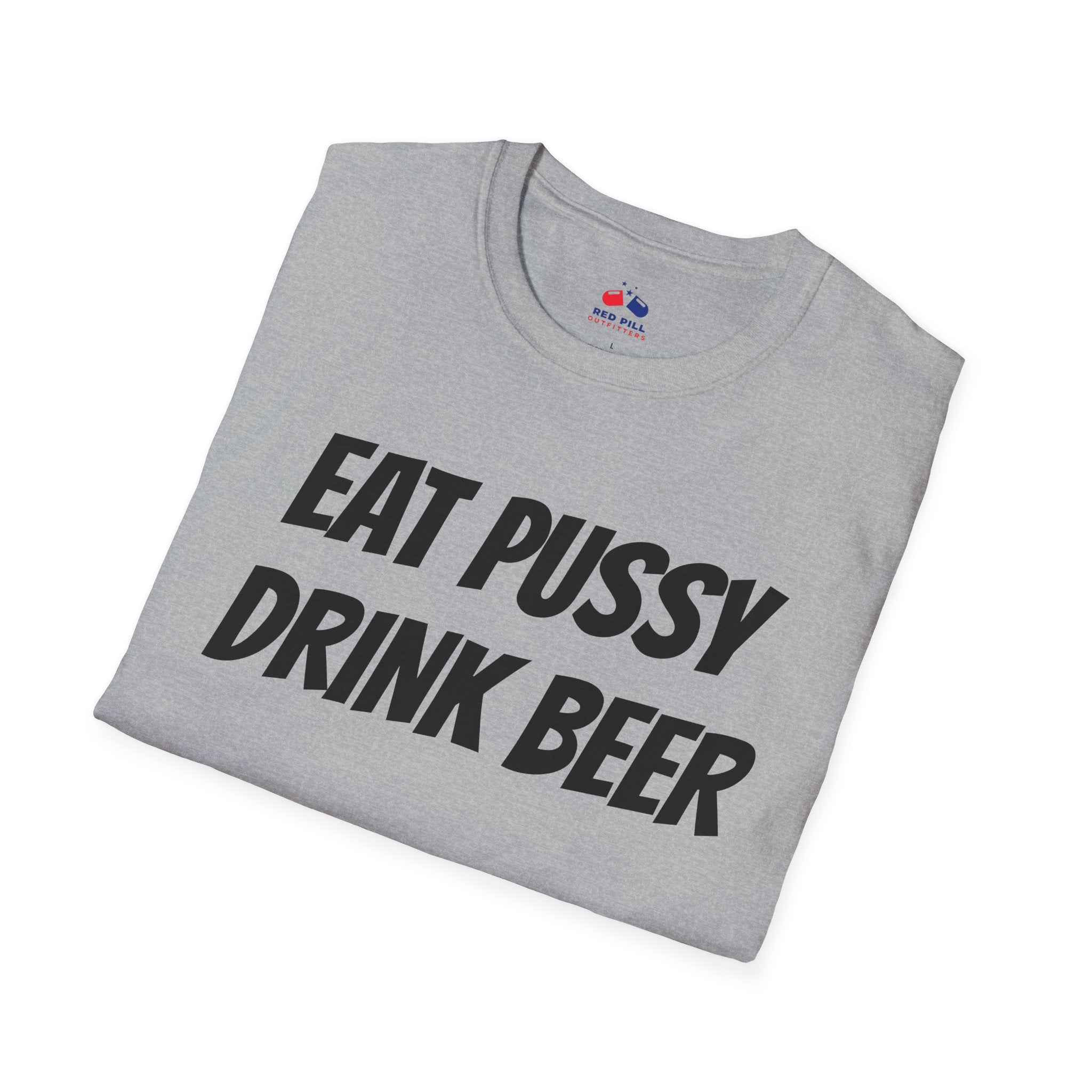 EAT PUSSY DRINK BEER