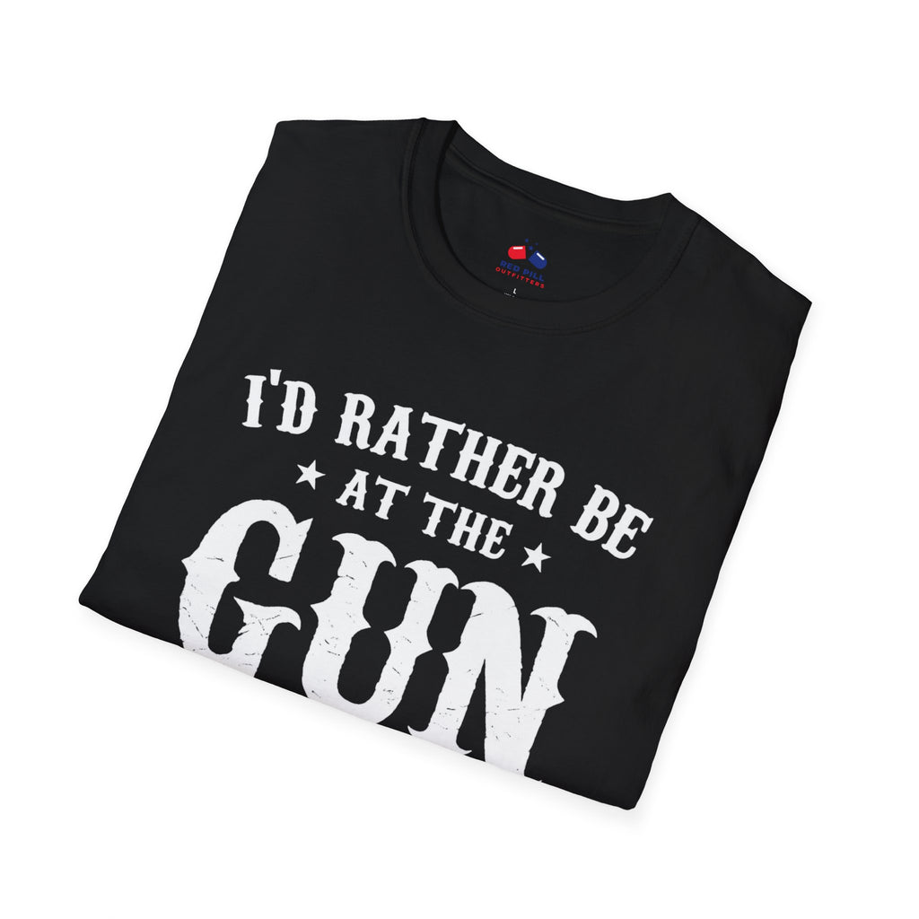 I'D RATHER BE AT THE GUN RANGE