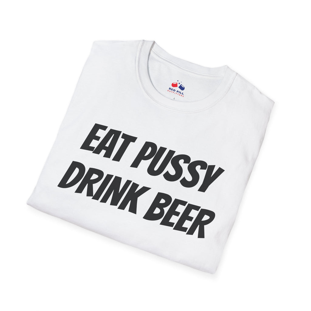EAT PUSSY DRINK BEER