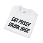 EAT PUSSY DRINK BEER
