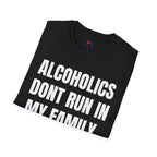 ALCOHOLICS DONT RUN IN MY FAMILY THEY DRIVE