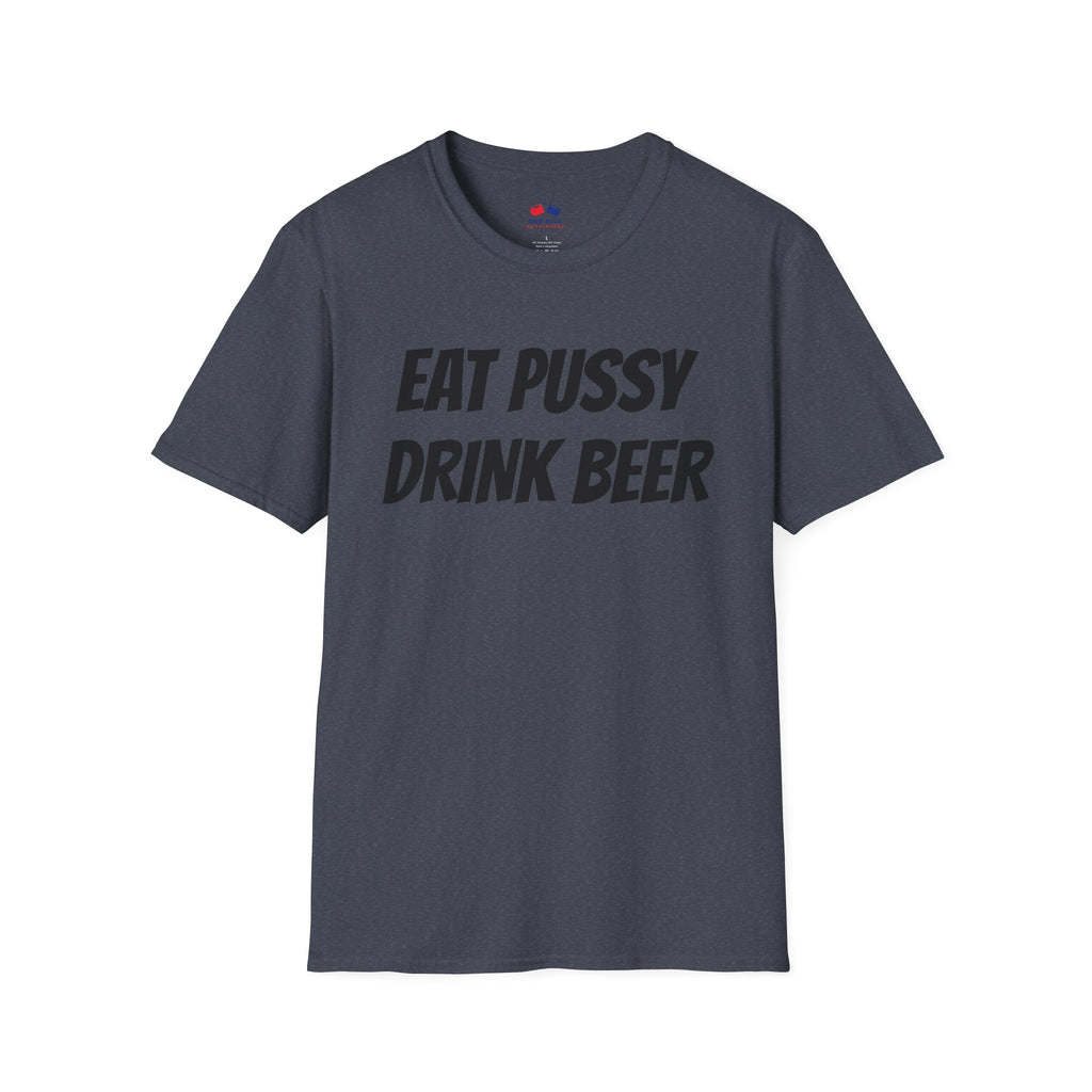 EAT PUSSY DRINK BEER