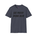 EAT PUSSY DRINK BEER