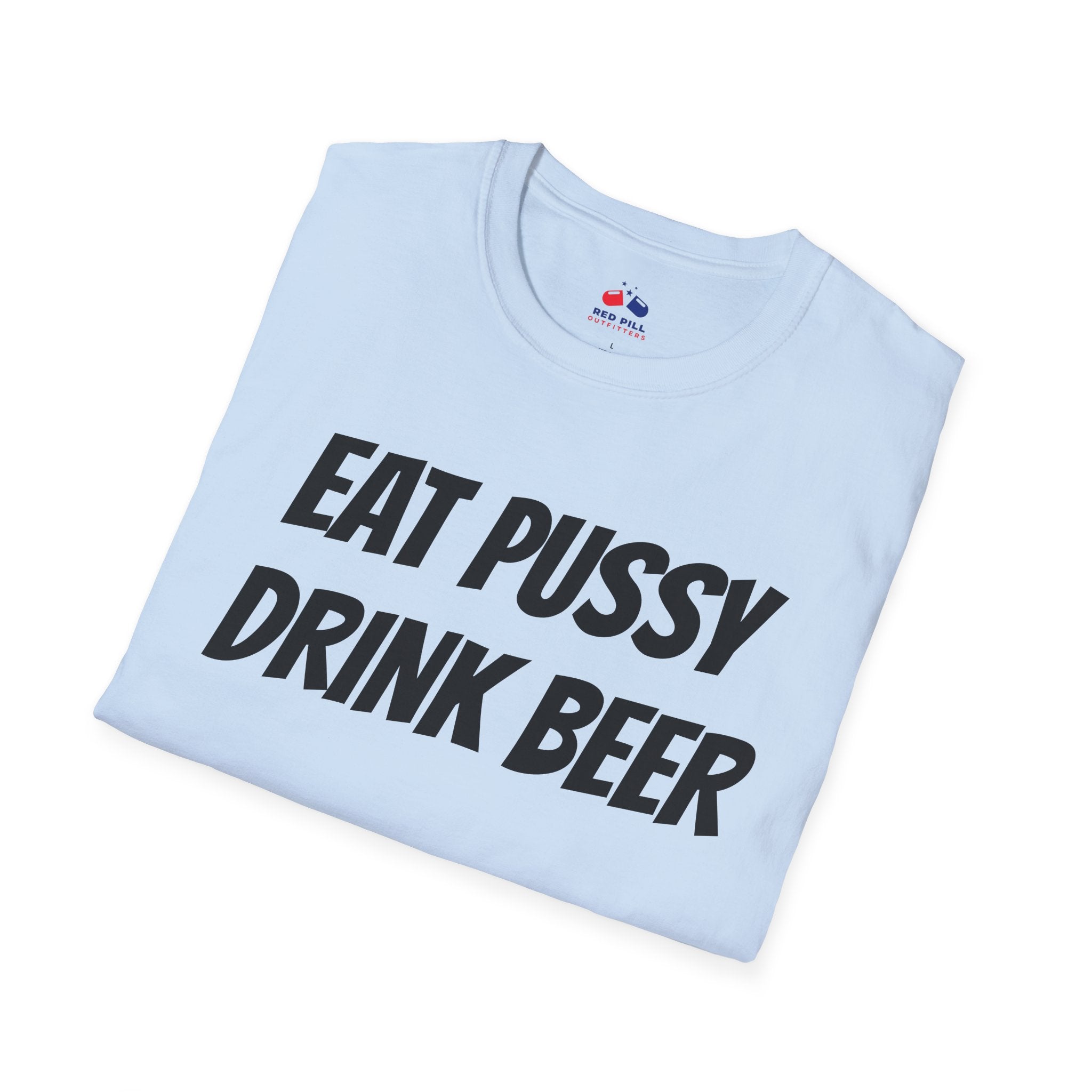 EAT PUSSY DRINK BEER