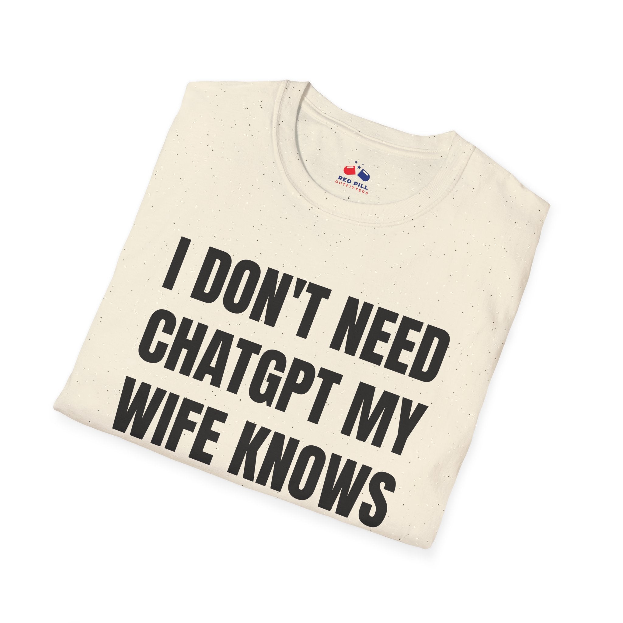 I DONT NEED CHATGPT MY WIFE KNOWS EVERYTHING