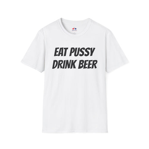 EAT PUSSY DRINK BEER