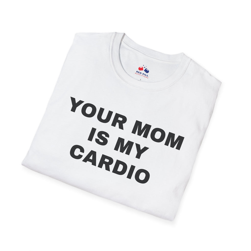 YOUR MOM IS MY CARDIO