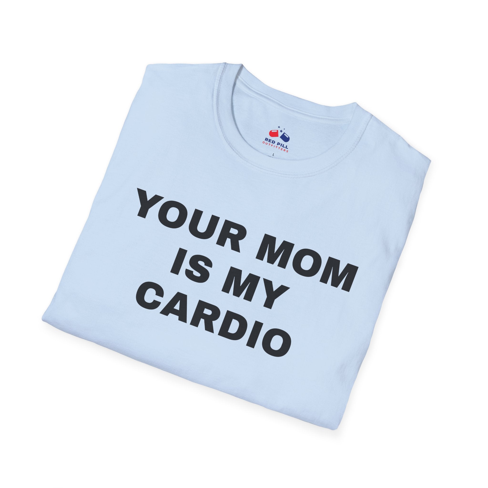 YOUR MOM IS MY CARDIO
