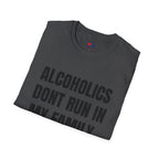 ALCOHOLICS DONT RUN IN MY FAMILY THEY DRIVE
