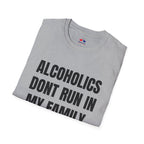 ALCOHOLICS DONT RUN IN MY FAMILY THEY DRIVE