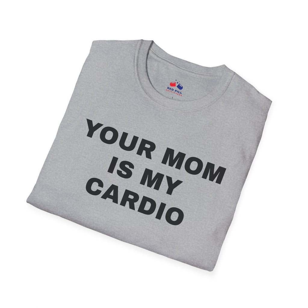 YOUR MOM IS MY CARDIO