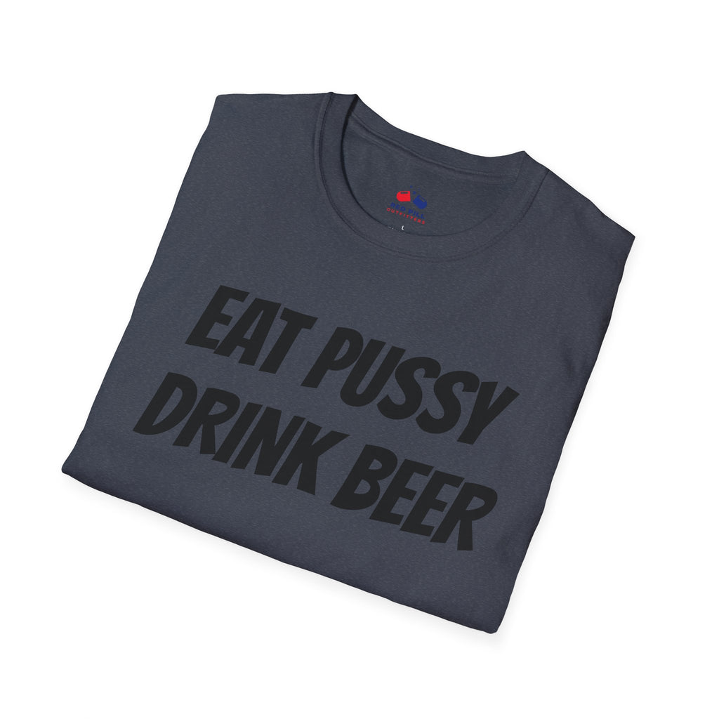 EAT PUSSY DRINK BEER