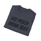 EAT PUSSY DRINK BEER