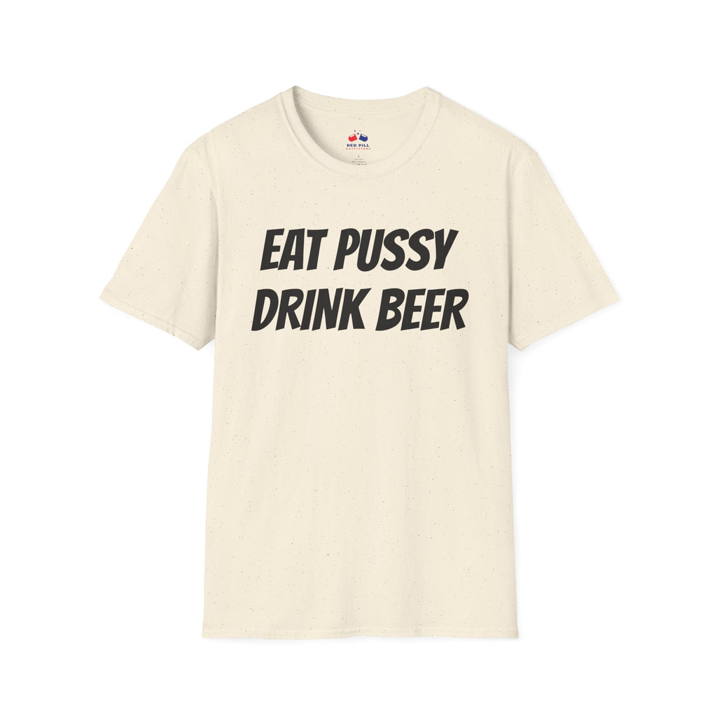 EAT PUSSY DRINK BEER