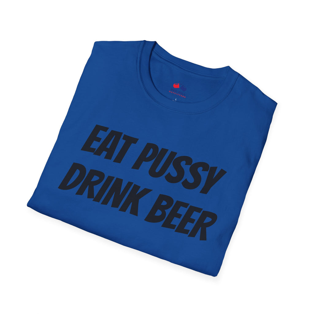 EAT PUSSY DRINK BEER