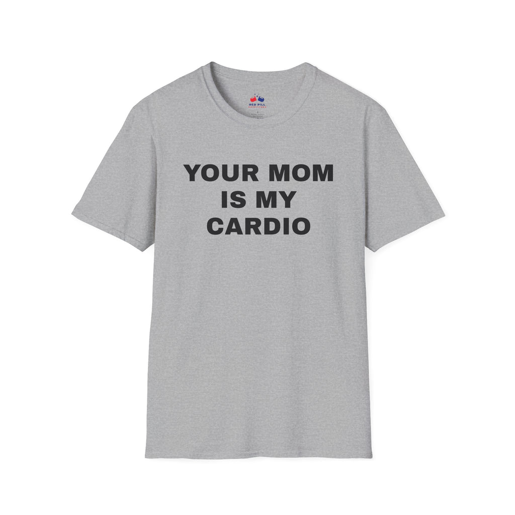 YOUR MOM IS MY CARDIO