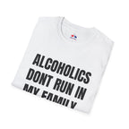ALCOHOLICS DONT RUN IN MY FAMILY THEY DRIVE
