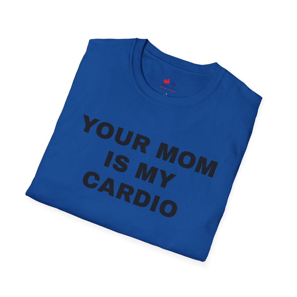 YOUR MOM IS MY CARDIO