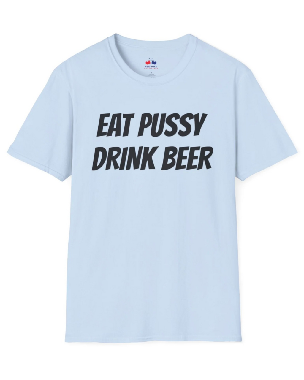 EAT PUSSY DRINK BEER