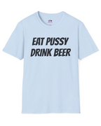 EAT PUSSY DRINK BEER